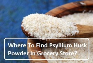 Where To Find Psyllium Husk Powder In Grocery Store?