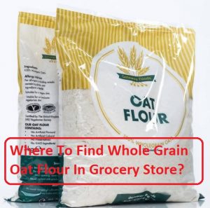 Where To Find Whole Grain Oat Flour In Grocery Store?