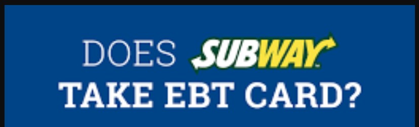 Does Subway Take EBT