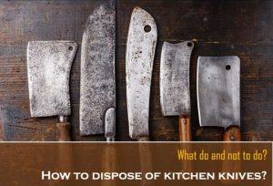 How To Dispose Kitchen Knives
