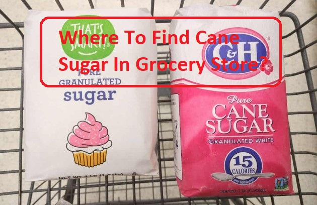 Where To Find Cane Sugar In Grocery Store?