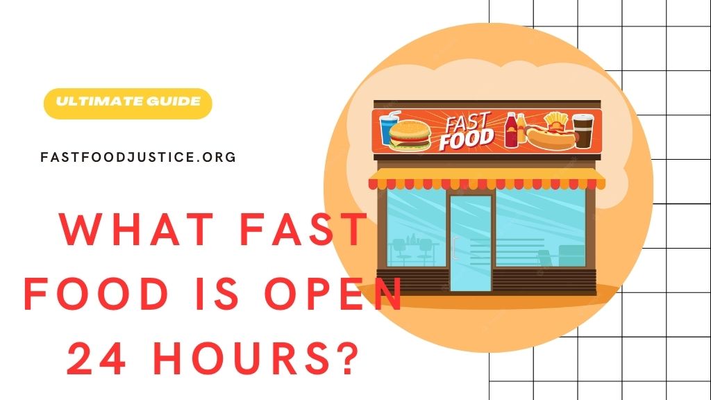 What Fast Food is Open 24 Hours? Fast Food Justice